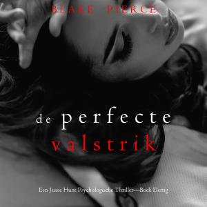 De Perfecte Valstrik (Een Jessie Hunt Psychologische Thriller—Boek Dertig)