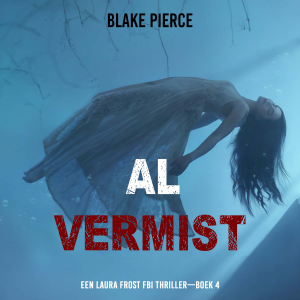 Al Vermist (Een Laura Frost FBI Thriller—Boek 4)