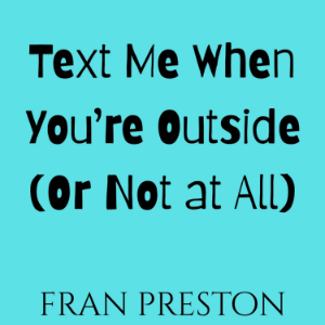 Text Me When You’re Outside (Or Not at All)-logo