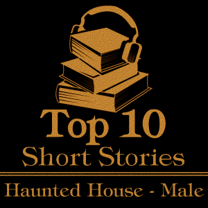 The Top 10 Short Stories - Haunted House - Male