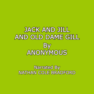Jack and Jill and Old Dame Gill