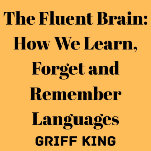 The Fluent Brain: How We Learn, Forget and Remember Languages