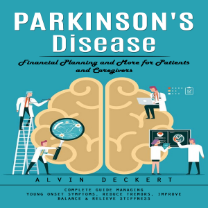 Parkinson's Disease: Financial Planning and More for Patients and Caregivers (Complete Guide Managing Young Onset Symptoms, Reduce Tremors, Improve Balance & Relieve Stiffness)