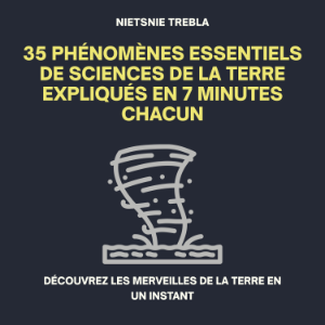 35 Phénomènes Essentiels de Sciences de la Terre Expliqués en 7 Minutes Chacun