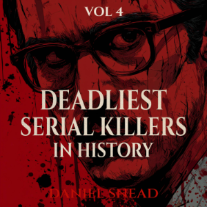 Deadliest Serial Killers in History, Vol 4
