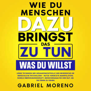 Wie du Menschen dazu bringst, das zu tun, was du willst