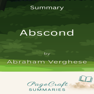 Abscond by Abraham Verghese Audiobook Summary