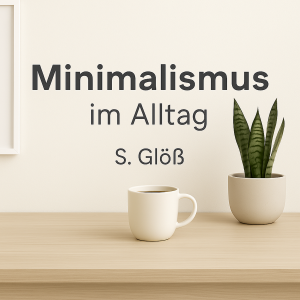 Minimalismus im Alltag