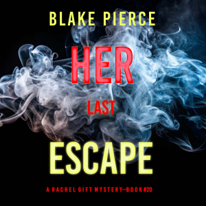 Her Last Escape (A Rachel Gift FBI Suspense Thriller—Book 20)