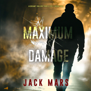 Maximum Damage (A Grant Valor Action Thriller—Book 1)