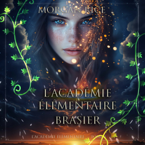 L’Académie Élémentaire: Brasier (L’Académie Élémentaire — tome 3)