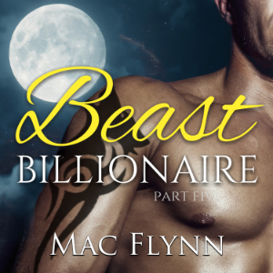 Beast Billionaire #5 (Bad Boy Alpha Billionaire Werewolf Shifter Romance)