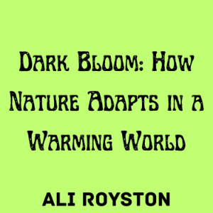 Dark Bloom: How Nature Adapts in a Warming World-logo