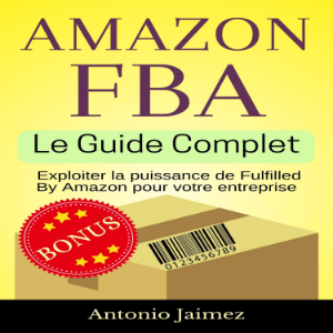 Amazon FBA, Le Guide Complet