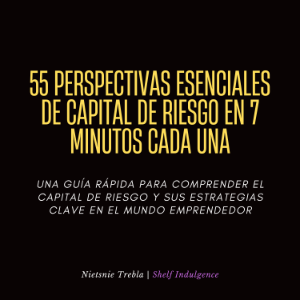 55 Perspectivas Esenciales De Capital De Riesgo En 7 Minutos Cada Una