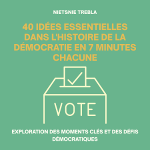 40 Idées Essentielles dans l'Histoire de la Démocratie en 7 Minutes Chacune