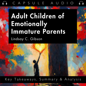 Adult Children of Emotionally Immature Parents by Lindsay C. Gibson