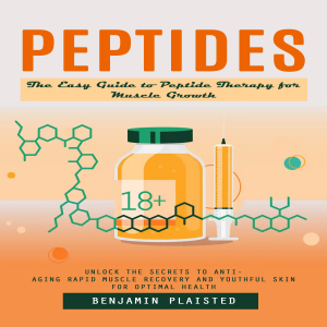 Peptides: The Easy Guide to Peptide Therapy for Muscle Growth (Unlock the Secrets to Anti-aging Rapid Muscle Recovery and Youthful Skin for Optimal Health)