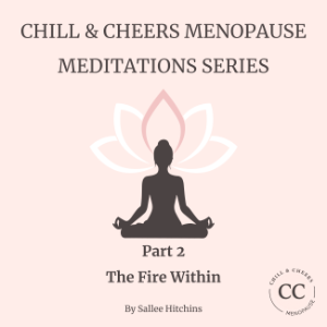 Chill & Cheers Menopause Meditations Series - Part 2 - The Fire Within-logo
