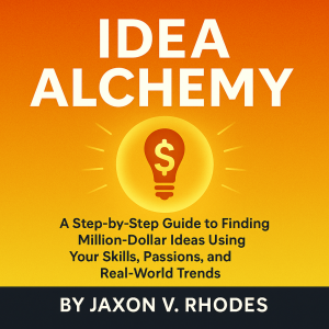 Idea Alchemy: Turn Everyday Problems into Profitable Business Ideas