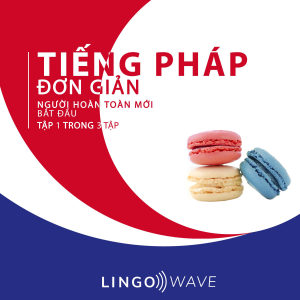 Tiếng Pháp đơn giản - Người hoàn toàn mới bắt đầu  - Tập 1 trong 3 tập