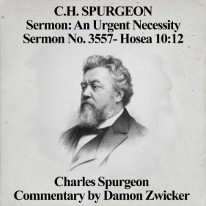 C.H. Spurgeon Sermon: An Urgent Necessity