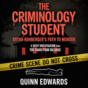 The Criminology Student: Bryan Kohberger's Path to Murder