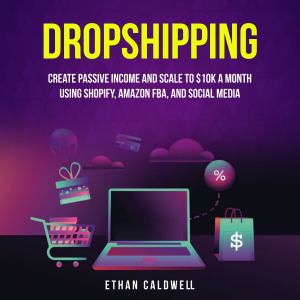 Dropshipping: Create Passive Income and Scale to $10K a Month Using Shopify, Amazon FBA, and Social Media-logo