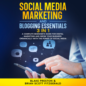 Social Media Marketing and Blogging Essentials: 3 Book in 1