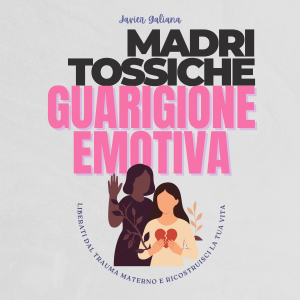 Madri Tossiche Guarigione Emotiva