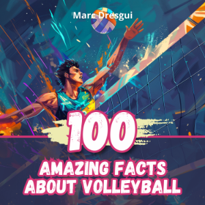 100 Amazing Facts About Volleyball