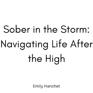 Sober in the Storm: Navigating Life After the High