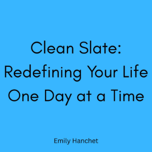 Clean Slate: Redefining Your Life One Day at a Time