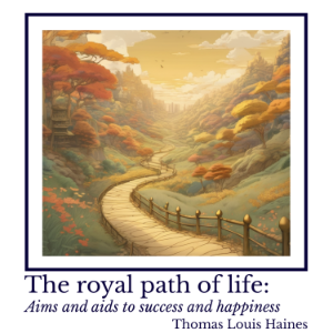 The royal path of life: Aims and aids to success and happiness