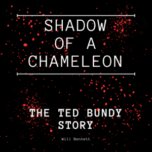 Shadow of a Chameleon: The Ted Bundy Story