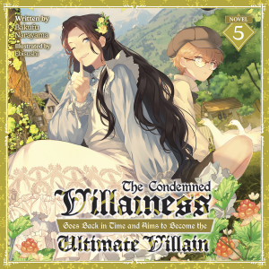 The Condemned Villainess Goes Back in Time and Aims to Become the Ultimate Villain (Light Novel) Vol. 5