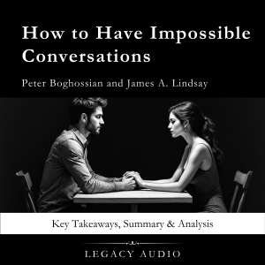 How to Have Impossible Conversations by Peter Boghossian and James A. Lindsay