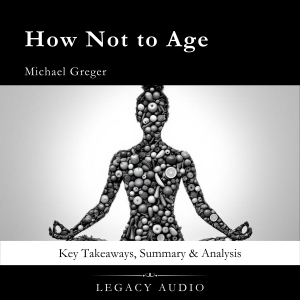 How Not to Age by Michael Greger