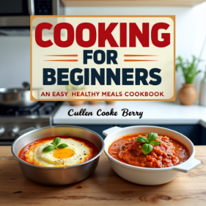Cooking For Beginners  An Easy Healthy Meals Cookbook