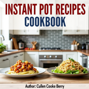 Instant Pot Recipes Cookbook With Over 100+ Quick Easy Meals For Busy People