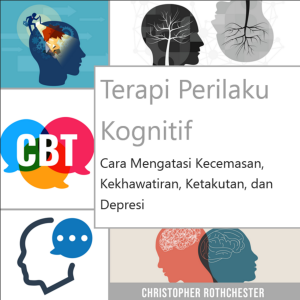 Terapi Perilaku Kognitif: Cara mengatasi kecemasan, kekhawatiran, ketakutan, dan depresi-logo