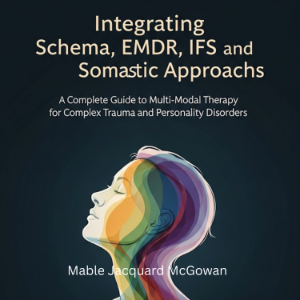 Integrating Schema, EMDR, IFS, and Somatic Approaches