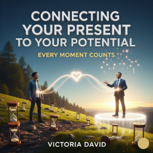 Connecting Your Present to Your Potential