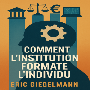 Comment l’Institution Formate l’Individu