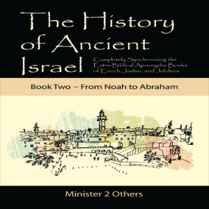 The History of Ancient Israel: Book 2 ~ From Noah to Abraham