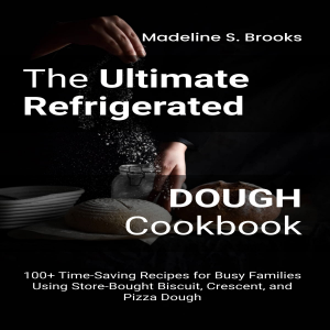 The Ultimate Refrigerated Dough Cookbook