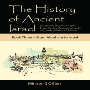 The History of Ancient Israel: Book 3 ~ From Abraham to Israel