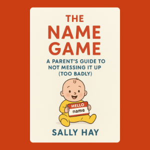 The Name Game: A Parent's Guide to Not Messing It Up (Too Badly)
