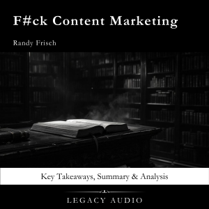 F#ck Content Marketing by Randy Frisch