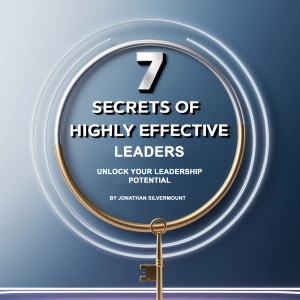 7 Secrets of Highly Effective Leaders
